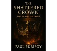 The Shattered Crown: Fire in the Shadows (The Crownfire Series)