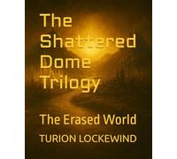 The Shattered Dome Trilogy: The Erased World (THE SHATTERED DOME SERIES)