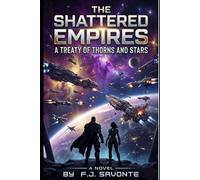 The Shattered Empires : A Treaty of Thorns and Stars: An Enemies-to-Lovers Sci-Fi Romance of Political Intrigue, Forced Marriage, War Crimes Secrets, and Slow-Burn Galactic Tension