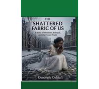 THE SHATTERED FABRIC OF US: A Story of Intuition, Betrayal, and the Frozen Truth