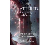 The Shattered Gate: Shadows of the Celestial Serpent (The Obsidian Prophecy Series)