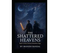 The Shattered Heavens: The fall of the constellations; Cassian inherits godlight. (The Celestial Rebellion Saga)