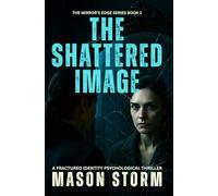 The Shattered Image: A Fractured Identity Psychological Thriller (The Mirror's Edge)