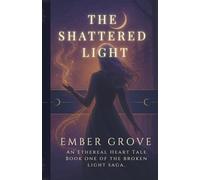 The Shattered Light: A Fae Fantasy of Light, Shadow, and Destiny (Book One of the Broken Light Saga)