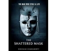 THE SHATTERED MASK : The Man Who Stole a Life: A gripping psychological thriller inspired by true crime-where identity itself becomes the ultimate weapon. (true crime books based on real stories)