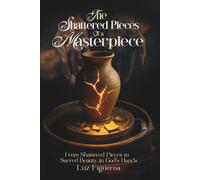 The Shattered Pieces of a Masterpiece: From Shattered Pieces to Sacred Beauty in God's Hands