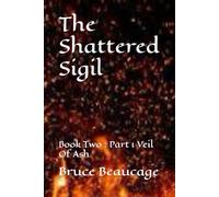 The Shattered Sigil: Book Two : Part 1 Veil Of Ash: 2