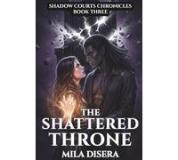 The Shattered Throne: A Shadow Courts Chronicles Novel