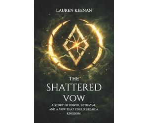 The Shattered Vow: A story of power, betrayal, and a vow that could break a kingdom.: 1 (The Hollowweave Series)