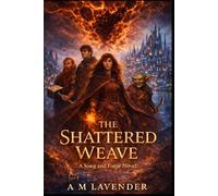 The Shattered Weave: A Song and Forge Novel: 1 (The Song and Forge Chronicles)