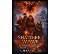 The Shattered Weave: A Song and Forge Novel (The Song and Forge Chronicles)