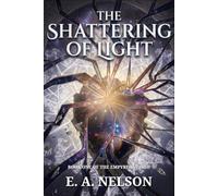 The Shattering of Light - A Backrooms Novel (The Empyreanverse Records)
