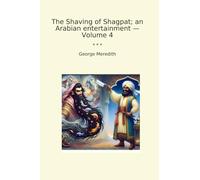 The Shaving of Shagpat; an Arabian entertainment - Volume 4 (Classic Books)