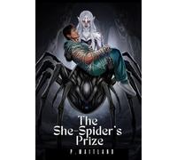 The She-Spider's Prize: She’s got eight legs, six red eyes, and one very stubborn human doctor in her web… (Spicy Short Stories)
