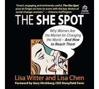 The She Spot: Why Women Are the Market for Changing the World -- And How to Reach Them
