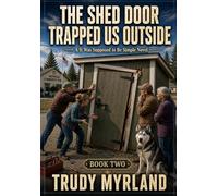 The Shed Door Trapped Us Outside: BOOK TWO (It Was Supposed To Be Simple)