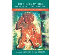 The Sheela-na-Gigs of Ireland and Britain: The Divine Hag of the Christian Celts - An Illustrated Guide