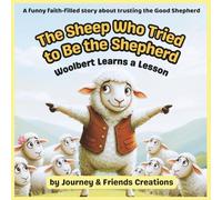 The Sheep Who Tried to Be the Shepherd: Woolbert Learns a Lesson: Young Children's Christian Bedtime Stories, Christian Storybooks for Kids