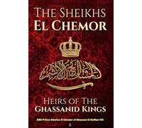 The Sheikhs El Chemor: Heirs of The Ghassanid Kings