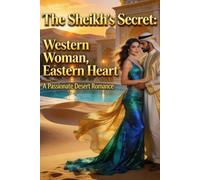 The Sheikh's Secret: Western Woman, Eastern Heart