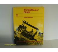 The Shell Book Of Firsts - 4,000 Innovations That Have Made Our Modern World