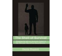 The Shell of Survival: Growing Up with an Alcoholic Father in the '60s and '70s. A True Story Memoir.