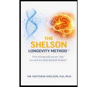 The Shelson Longevity Method™: A Precision Blueprint for Metabolic Healing, Brain Vitality, and Lifelong Energy