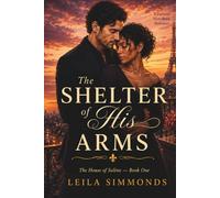 The Shelter of His Arms: A Parisian Romance (The House of Solène)