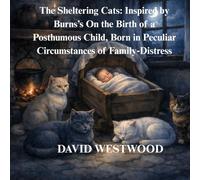 The Sheltering Cats: Inspired by Burns’s On the Birth of a Posthumous Child, Born in Peculiar Circumstances of Family-Distress (Robert Burns for children)
