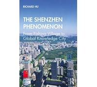 The Shenzhen Phenomenon: From Fishing Village to Global Knowledge City