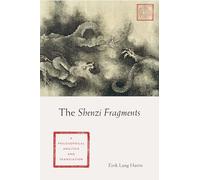 The Shenzi Fragments: A Philosophical Analysis and Translation (Translations from the Asian Classics)
