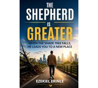 THE SHEPHERD IS GREATER: When the Shade Tree Falls, He Leads You to a New Place