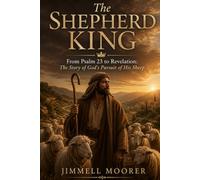 The Shepherd King From Psalm 23 to Revelation: The Story of God's Pursuit of His Sheep