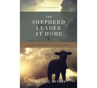 The Shepherd Leader at Home: Knowing, Leading, Protecting, and Providing for Your Family