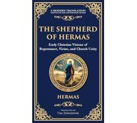 The Shepherd of Hermas: A Timeless Guide to Faith, Repentance, and Spiritual Growth (Deluxe Hardbound Edition): 119 (Library of Alexandria)
