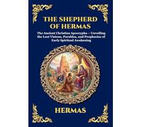 The Shepherd of Hermas: The Ancient Christian Apocrypha - Unveiling the Lost Visions, Parables, and Prophecies of Early Spiritual Awakening: 83 (Library of Alexandria - Esoteric)