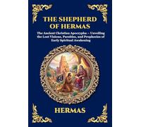 The Shepherd of Hermas: The Ancient Christian Apocrypha - Unveiling the Lost Visions, Parables, and Prophecies of Early Spiritual Awakening (Large ... 83 (Library of Alexandria - Esoteric)
