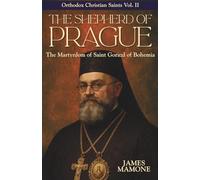 The Shepherd of Prague: The Martyrdom of Saint Gorazd of Bohemia (Orthodox Christian Saints)
