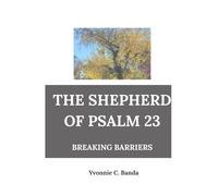 THE SHEPHERD OF PSALM 23: : BREAKING BARRIERS