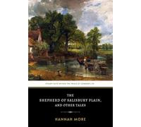 The Shepherd of Salisbury Plain, and Other Tales: The Original 1795 Short Story Collection of Faith and Moral Instruction