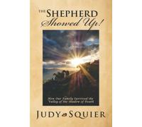 The Shepherd Showed Up!: How our Family Survived the Valley of the Shadow of Death