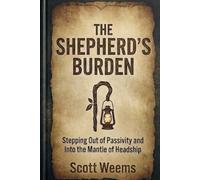 The Shepherd's Burden: Stepping Out of Passivity and Into the Mantle of Headship