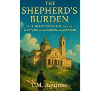 The Shepherd's Burden: The Miraculous Rise of the Sanctuary of the Madonna di Montenero (Pilgrimage to the Sacred: Italy's Holy Shrines)