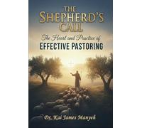 The Shepherd's Call: The Heart and Practice of Effective Pastoring
