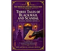 The Sherlock Holmes Collection Volume VI: Three Tales of Blackmail and Scandal: Dyslexia - Friendly Edition
