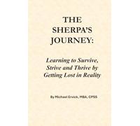 THE SHERPA’S JOURNEY: Learning to Survive, Strive and Thrive by Getting Lost in Reality (The Sherpa and the Trauma Recovery System)