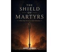 THE SHIELD OF MARTYRS: A Nine-Day Novena to Saint Sebastian