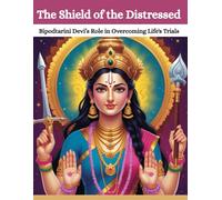 The Shield of the Distressed: Bipodtarini Devi’s Role in Overcoming Life's Trials