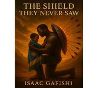 The Shield They Never Saw: A Story of Memory, Genocide, and Redemption” ,The Untold Story of Rwanda’s Pain, Power, and Protection
