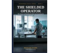 The Shielded Operator: The Science of Shielding the Body and Extending the Machine